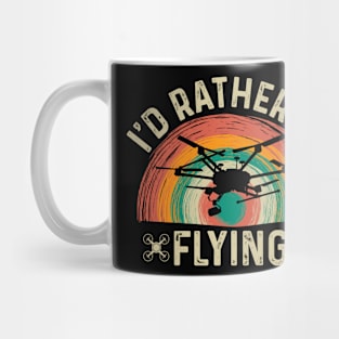 Id Rather Be Flying Funny Drone Pilot Mug